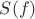 $S(f)$