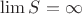 $\lim S = \infty $
