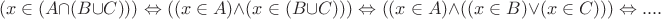 \[
(x \in (A \cap (B \cup C))) \Leftrightarrow ((x \in A) \wedge (x \in (B \cup C))) \Leftrightarrow ((x \in A) \wedge ((x \in B) \vee (x \in C))) \Leftrightarrow ....
\]