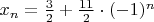 $x_n=\frac{3}{2}+\frac{11}{2}\cdot (-1)^n$