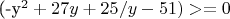 (-y^2 + 27y + 25/y - 51)>=0