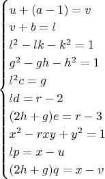 $\begin{cases}u+(a-1)=v\\ v+b=l\\l^2-lk-k^2=1\\g^2-gh-h^2=1\\l^2c=g\\ld=r-2\\(2h+g)e=r-3\\x^2-rxy+y^2=1\\lp=x-u\\(2h+g)q=x-v\end{cases}$