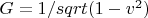 $G=1/sqrt (1-v^2)$