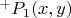$^+P_1(x,y)$