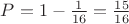 $P = 1 - \frac{1}{16} = \frac{15}{16}$