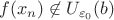$f(x_n)\not\in U_{\varepsilon_0}(b)$