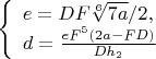 $\left\{
\begin{array}{lcl}
 e=DF\sqrt[6]{7a}/2,\\
 d=\frac{eF^5(2a-FD)}{Dh_2}\\
\end{array}
\right.$