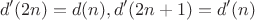 $$d'(2n)=d(n), d'(2n+1)=d'(n)$$