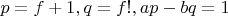 $p=f+1,q=f!,ap-bq=1$
