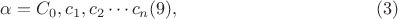 $$\alpha=C_0, c_1, c_2 \cdots c_n (9), \eqno {(3)}$$