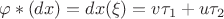$$ \varphi *(dx)=dx(\xi)=v\tau_1+u\tau_2$$