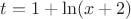 $t=1+\ln(x+2)$