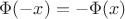 $\Phi(-x)=-\Phi(x)$