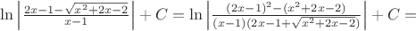 $\ln\left|\frac {2x-1-\sqrt{x^2+2x-2}} {x-1}\right| +C = \ln\left|\frac {(2x-1)^2-(x^2+2x-2)} {(x-1)(2x-1+\sqrt{x^2+2x-2})} \right| + C=