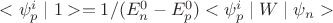 $<\psi_p^i\mid 1>=1/(E_n^0-E_p^0)  <\psi_p^i\mid W\mid\psi_n>$