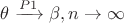 $\theta \xrightarrow{P1}\beta ,n\to\infty$