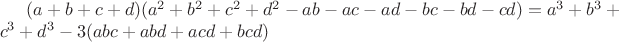 $(a+b+c+d)(a^2+b^2+c^2+d^2-ab-ac-ad-bc-bd-cd)=a^3+b^3+c^3+d^3-3(abc+abd+acd+bcd)$