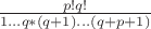 $\frac{p!q!}{1\ldots q *(q+1)\ldots(q+p+1)}$