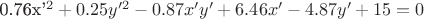0.76x'^2  + 0.25y'^2  - 0.87x'y' + 6.46x' - 4.87y' + 15 = 0