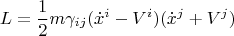 $$ L=\frac{1}{2} m \gamma_{ij} (\dot{x}^i-V^i) (\dot{x}^j+V^j) $$
