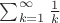 $\sum_{k=1}^\infty \frac1k$
