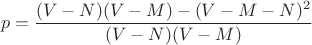 $$p = \frac{(V-N) (V-M) - (V-M-N)^2}{(V-N) (V-M)}$$
