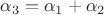 $\alpha_3=\alpha_1+\alpha_2$