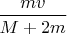 $\dfrac{mv}{M+2m}$