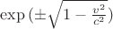 $\exp{(±\sqrt{1-\frac{v^2}{c^2}})}$ $\exp{(±\sqrt{1-\frac{v^2}{c^2}})}$