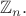 $\mathbb{Z}_n.$