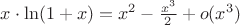$x\cdot\ln({1+x})=x^2-\frac{x^3}{2}+o(x^3)$