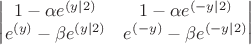\begin{vmatrix} 1 - \alpha {e^{(y|2)} }   & 1 - \alpha e^{(-y|2)}  \\ e^{(y)}  - \beta e^{(y|2)}  & e^{(-y)}  - \beta e^{(-y|2)}  \end{vmatrix}