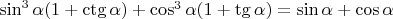 \sin^{3}\alpha(1+\ctg\alpha)+\cos^{3}\alpha(1+\tg\alpha)=\sin\alpha+\cos\alpha