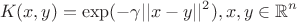 $$K(x,y)=\exp(-\gamma || x-y ||^2), x,y \in \mathbb{R}^n$$