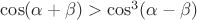 $\cos(\alpha+\beta)>\cos^3(\alpha-\beta)$