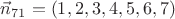 $\vec n_{71}=(1,2,3,4,5,6,7)$