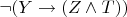 $\neg(Y\to (Z\wedge T))$
