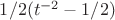 $1/2(t^{-2}-1/2)$