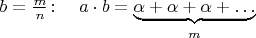 $b=\tfrac{m}{n}\colon\quad a\cdot b=\underbrace{\alpha+\alpha+\alpha+\ldots}_m$