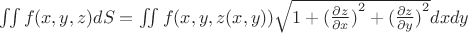 $\[\iint {f(x,y,z)dS} = \iint {f(x,y,z(x,y))\sqrt {1 + {{(\frac{{\partial z}}{{\partial x}})}^2} + {{(\frac{{\partial z}}{{\partial y}})}^2}} }dxdy\]$