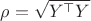 $\rho=\sqrt{Y^{\top} Y}$