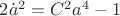 $2\dot{a}^2= C^2a^4-1$