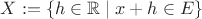 $X:=\{h\in\mathbb{R}\mid x+h\in E\}$