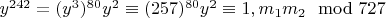 $y ^ {242} = (y^3) ^ {80}y^2\equiv (257)^{80} y^2\equiv {1, m_1 или  m_2 }\mod 727 $