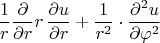 $${1\over r}{\partial\over\partial r}r\,{\partial u\over\partial r}+{1\over r^2}\cdot{\partial^2u\over\partial\varphi^2}$$