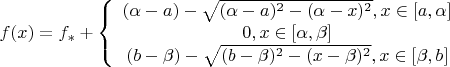 $f(x)=f_*+\left\{\begin{array}{ccc}(\alpha-a)-\sqrt{(\alpha-a)^2-(\alpha-x)^2},x\in[a,\alpha]\\0,x\in[\alpha,\beta]\\(b-\beta)-\sqrt{(b-\beta)^2-(x-\beta)^2},x\in[\beta,b]\end{array}$