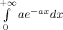 $\int\limits_{0}^{+\infty} ae^{-ax}dx$
