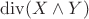 $\operatorname{div} (X \wedge Y)$