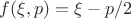 $f(\xi,p)=\xi-p/2$