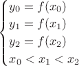 $
\begin{cases}
y_0=f(x_0)\\
y_1=f(x_1)\\
y_2=f(x_2)\\
x_0<x_1<x_2
\end{cases}
$